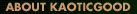 About KaoticGood